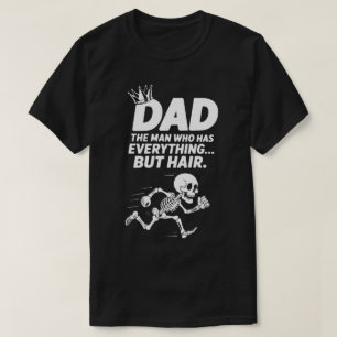 Dad: Man Who Has Everything But Hair Bald King T-Shirt