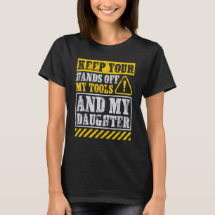 Dad Mechanic Hands Off My Tools And Daughter T-Shirt