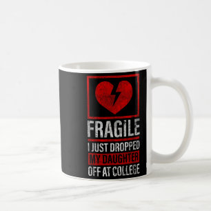 Dad Mum Fragile I Just Dropped My Daughter Off At Coffee Mug