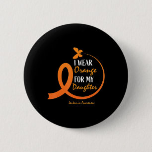 Dad Mum I Wear Orange For My Daughter Leukaemia Aw 6 Cm Round Badge