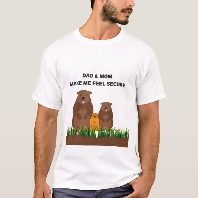 Dad & Mum make me feel secure. T-Shirt (Front)