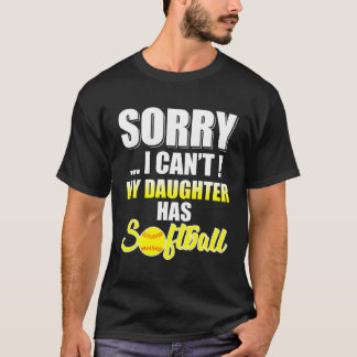 Dad Mum Sorry I Can'T My Daughter Has Softball T-Shirt