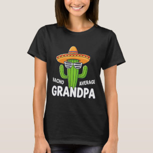 Dad nacho average grandpa funny mexican cactus T-Shirt