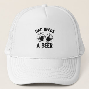 Dad Needs a Beer Trucker Hat