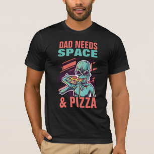 DAD NEEDS SPACE and PIZZA! Funny Father T-Shirt