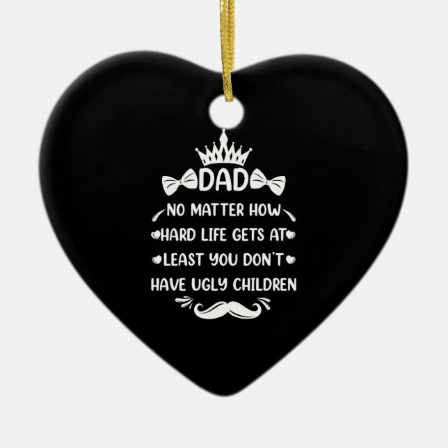 Dad No Matter How Funny Dad Quote Father Jokes Ceramic Ornament (Front)