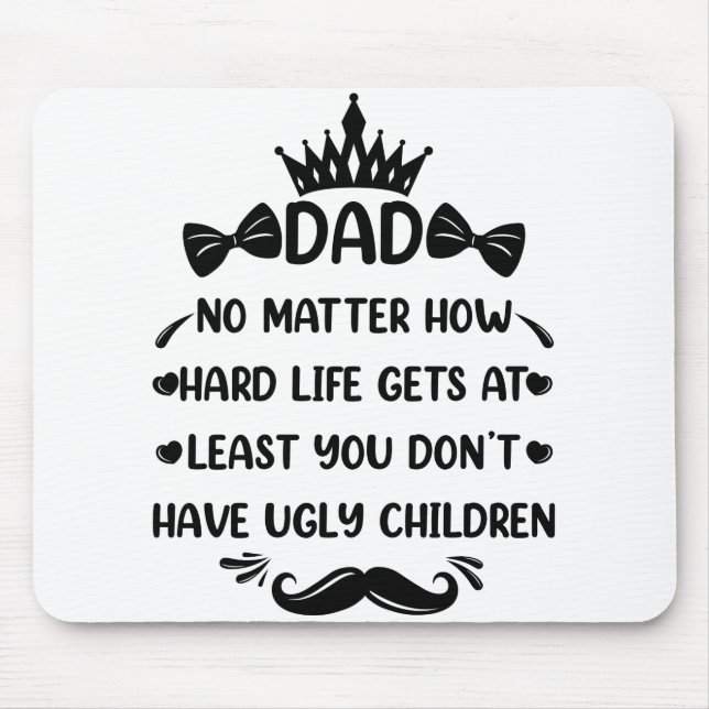 Dad No Matter How Funny Dad Quote Father Jokes Mouse Pad (Front)