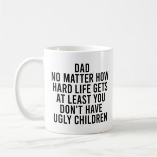 Dad No Matter How Hard Life Gets at Least Father Coffee Mug