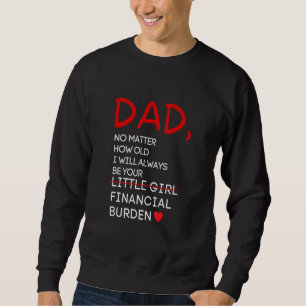 Dad no matter how old always be your Financial bur Sweatshirt