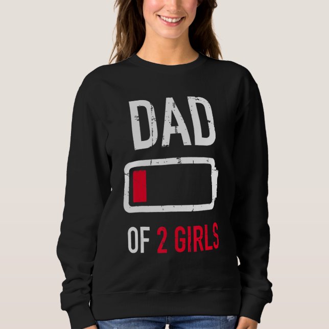 Dad Of 2 Two Girls Low Battery  For Fathers Day Pa Sweatshirt (Front)