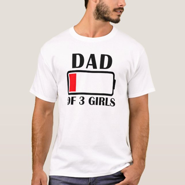 Dad Of 3 Girls Low Battery Dad Of 3 Daughters Fath T-Shirt (Front)