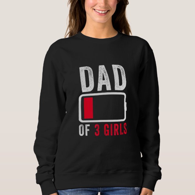 Dad Of 3 Three Girls Low Battery Fathers Day Humou Sweatshirt (Front)