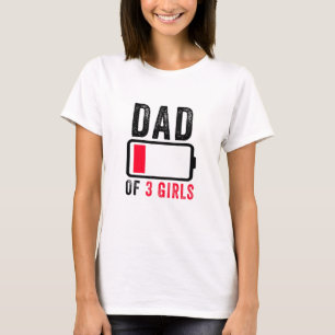 Dad Of 3 Three Girls Low Battery Fathers Day Humou T-Shirt