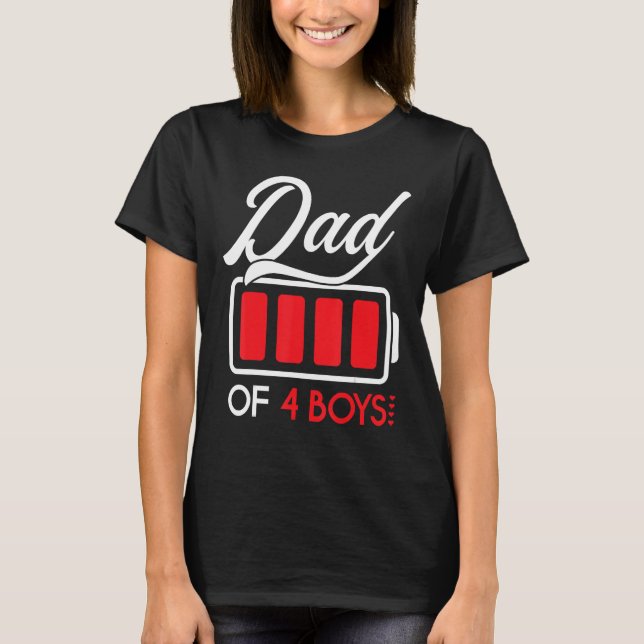 Dad of 4 boys Battery Fully Father's Day Birthday  T-Shirt (Front)