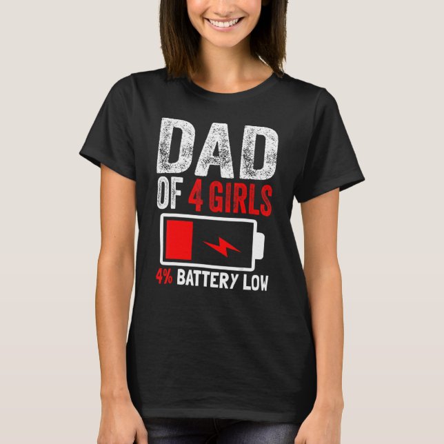 Dad Of 4 Girls Battery Low Daughters Fathers Day B T-Shirt (Front)