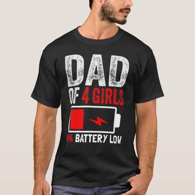 Dad Of 4 Girls Battery Low Daughters Fathers Day B T-Shirt (Front)