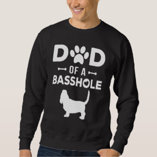 Dad Of A Basshole Funny Basset Hound Father Owner  Sweatshirt