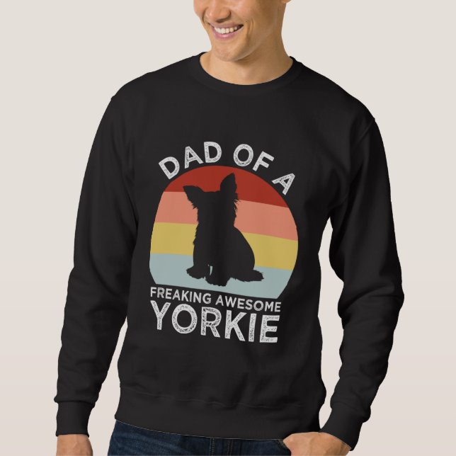 Dad of a Freaking Awesome Yorkie  Yorkshire Terrie Sweatshirt (Front)