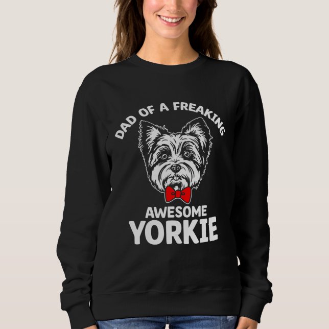 Dad of a Freaking Awesome Yorkie  Yorkshire Terrie Sweatshirt (Front)