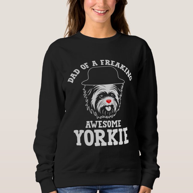 Dad of a Freaking Awesome Yorkie  Yorkshire Terrie Sweatshirt (Front)