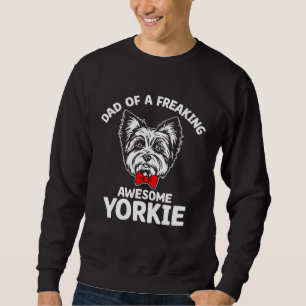 Dad of a Freaking Awesome Yorkie  Yorkshire Terrie Sweatshirt