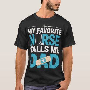 Dad Of A Nurse My Favourite Nurse Calls Me Dad Fat T-Shirt