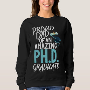 Dad of A P hD Graduation Doctorate Sweatshirt