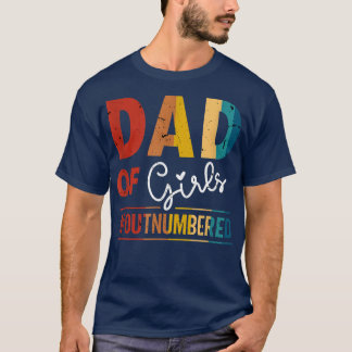Dad of Girls for Men Outnumbered Funny Father's Da T-Shirt