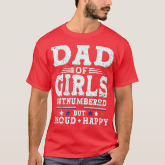 Dad of Girls Outnumbered But Proud and Happy T-Shirt