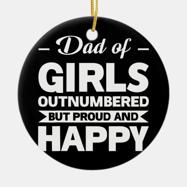 dad of girls outnumbered dad of girls  ceramic ornament (Front)