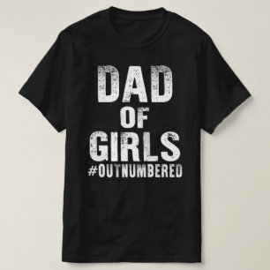 dad of girls outnumbered fathers day T-Shirt