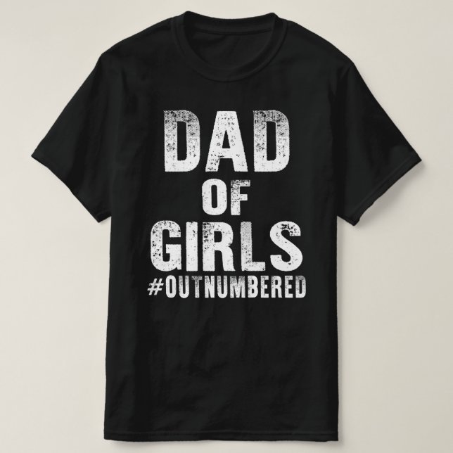 dad of girls outnumbered fathers day T-Shirt (Design Front)