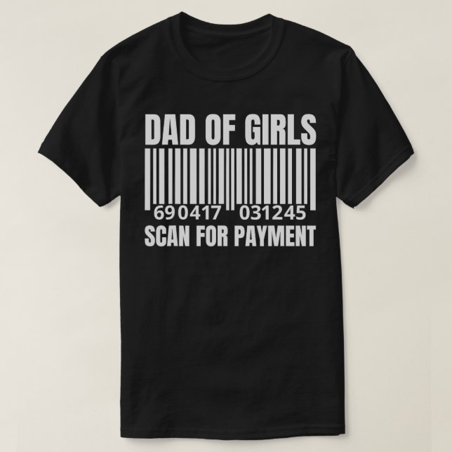 Dad of Girls Scan for Payment  Funny Father Papa G T-Shirt (Design Front)