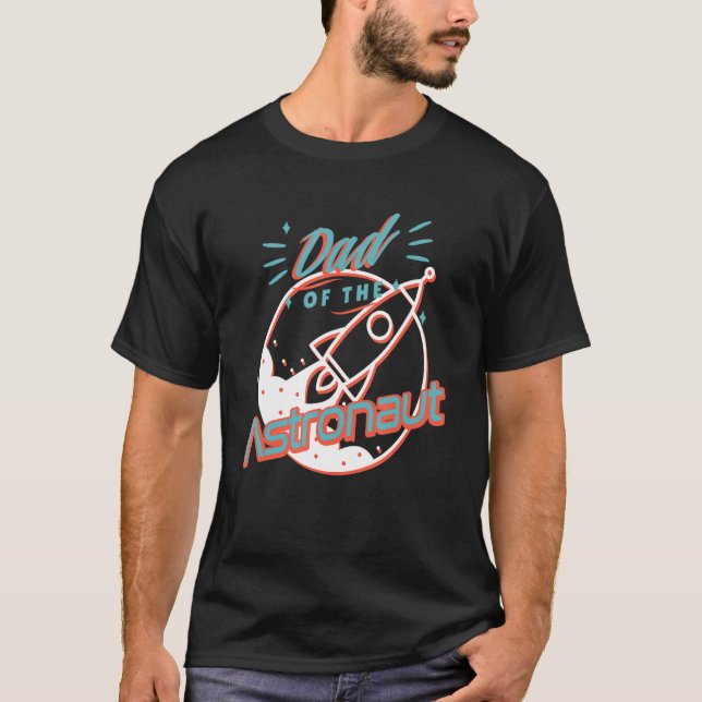 Dad Of The Astronaut  Space T-Shirt (Front)