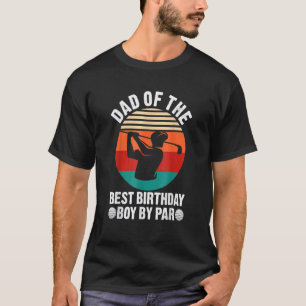 Dad Of The Best Birthday Boy By Par Golf Birthday T-Shirt