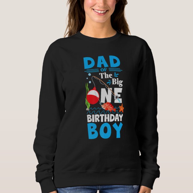 Dad of The Big One Birthday Boy Fishing 1st First  Sweatshirt (Front)