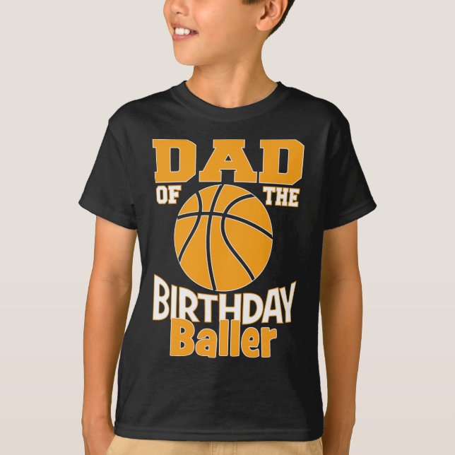 Dad Of The Birthday Baller Basketball Themed Party T-Shirt (Front)