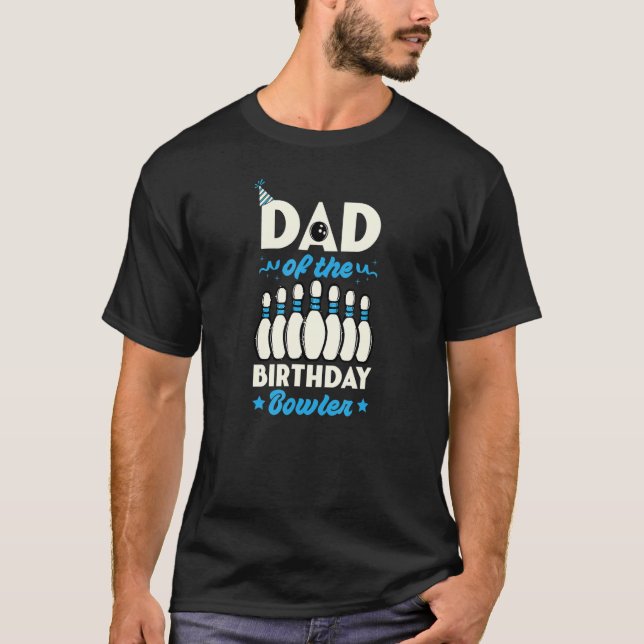 Dad Of The Birthday Bowler Bowling Themed Birthday T-Shirt (Front)
