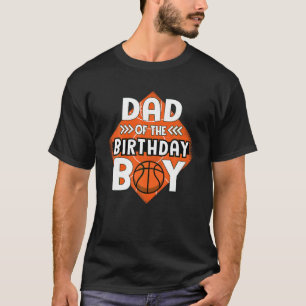 Dad Of The Birthday Boy Basketball Dad Tee For Bir