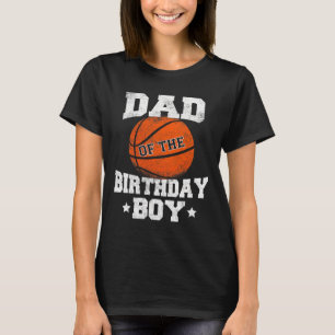 Dad Of The Birthday Boy Basketball Father Daddy Fu T-Shirt