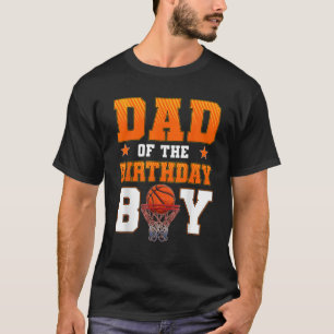 Dad Of The Birthday Boy Basketball Party Family Ma T-Shirt