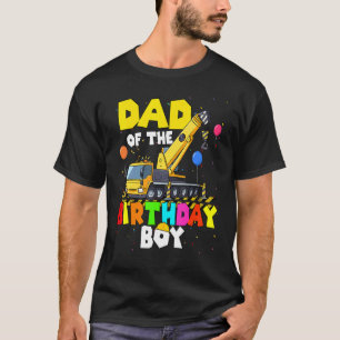 Dad Of The Birthday Boy Crane Truck Family Excavat T-Shirt