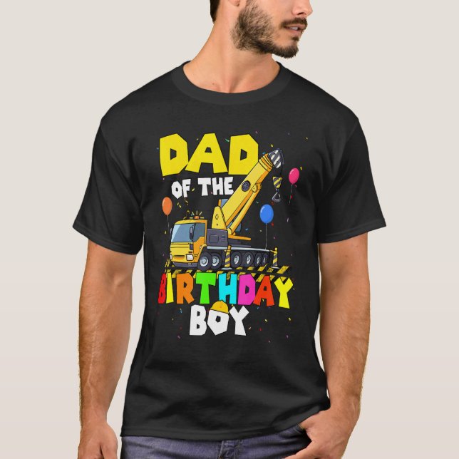 Dad Of The Birthday Boy Crane Truck Family Excavat T-Shirt (Front)