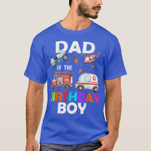 Dad Of The Birthday Boy Fire Truck Ambulance Polic T-Shirt