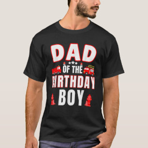 Dad of the Birthday Boy Fire Truck Firefighter Bda T-Shirt