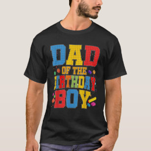 Dad Of The Birthday Boy Master Builder Building Bl T-Shirt