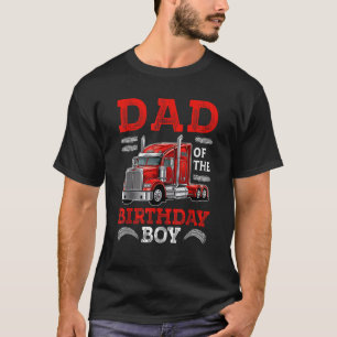 Dad Of The Birthday Boy Semi Truck Family Birthday T-Shirt