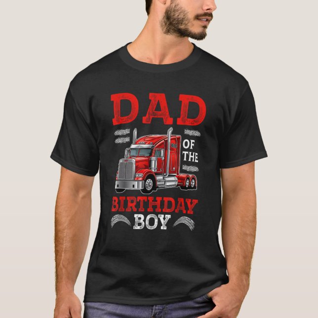 Dad Of The Birthday Boy Semi Truck Family Birthday T-Shirt (Front)