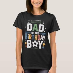 Dad Of The Birthday Boy Soccer Ll Scoring Party  T-Shirt