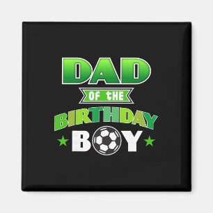Dad Of The Birthday Boy Soccer Party Family Love Magnet